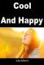 Cool and Happy : Staying Cool and Happy All the Time Is the Real Treasure of Life Cool and Happy : Staying Cool and Happy All the Time Is the Real Treasure of Life