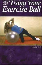 Women with Balls : Using Your Exercise Ball