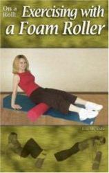 On a Roll : Exercising with a Foam Roller