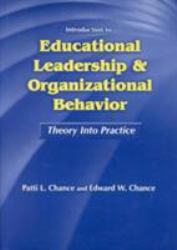 Introduction to Educational Leadership and Organizational Behavior : Theory into Practice