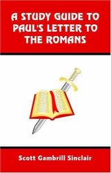 A Study Guide to St. Paul's Letter to the Romans : A Section by Section Commentary on Romans with Questions for Reflection
