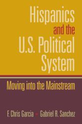 Hispanics and the U. S. Political System : Moving into the Mainstream