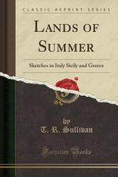 Lands of Summer : Sketches in Italy Sicily and Greece (Classic Reprint)