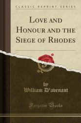 Love and Honour and the Siege of Rhodes (Classic Reprint)