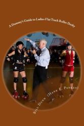 A Dummy's Guide to Ladies Flat Track Roller Derby : A Saturday Night at Dad's Broadway Skateland