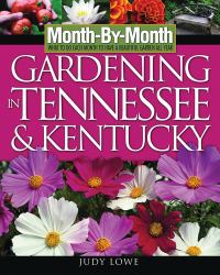 Month-by-Month Gardening in Tennessee and Kentucky : What to Do Each Month to Have a Beautiful Garden All Year