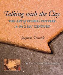 Talking with the Clay : The Art of Pueblo Pottery in the 21st Century, 20th Anniversary Revised Edition