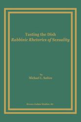 Tasting the Dish : Rabbinic Rhetorics of Sexuality