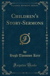 Children's Story-Sermons (Classic Reprint)