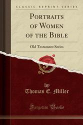 Portraits of Women of the Bible : Old Testament Series (Classic Reprint)
