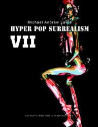 Hyper Pop Surrealism VII : Hyper Pop Surrealism by Michael Andrew Law