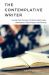 The Contemplative Writer : Loving God Through Christian Spirituality, Meditation, Daily Prayer, and Writing