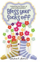 Bless Your Socks Off : Unleashing the Power of Encouragement