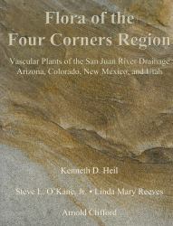 Flora of the Four Corners Region : Vascular Plants of the San Juan River Drainage: Arizona, Colorado, New Mexico, and Utah