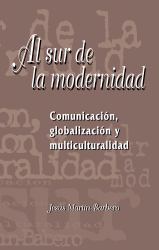 Al Sur de la Modernidad : Comunicación, Globalización y Multiculturalidad