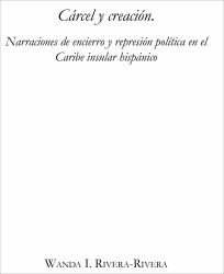 Cárcel y Creación: Narraciones de Encierro y Represión Política en el Caribe Insular Hispánico