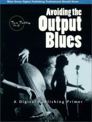 Avoiding the Output Blues : A Digital Publishing Primer