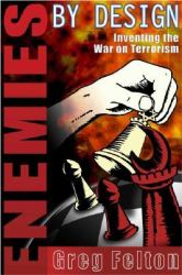 Enemies by Design : Inventing the War on Terrorism