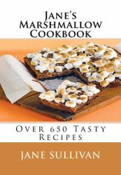 Jane's Marshmallow Cookbook : Over 650 Tasty Recipes