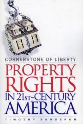 Cornerstone of Liberty : Property Rights in 21st Century America