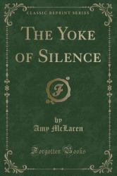 The Yoke of Silence (Classic Reprint)