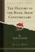 The History of the Royal Irish Constabulary (Classic Reprint)