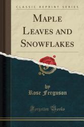 Maple Leaves and Snowflakes (Classic Reprint)