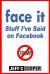 Face It : Stuff I've Said on Facebook