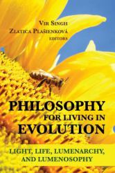 Philosophy for Living in Evolution : Light, Life, Lumenarchy, and Lumenosophy