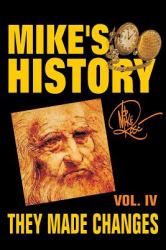 They Made Changes : Mike's History, Vol. IV
