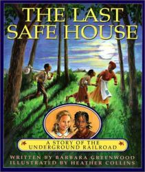 Last Safe House : A Story of the Underground Railroad