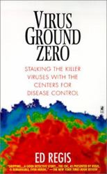Virus Ground Zero : Stalking the Killer Viruses with the Center for Disease Control