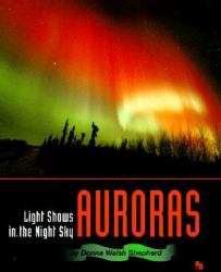 Auroras : Light Shows in the Night Sky