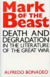 Mark of the Beast : Death and Degradation in the Literature of the Great War