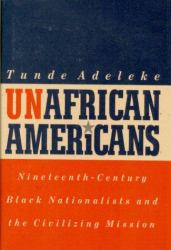 UnAfrican Americans : Nineteenth-Century Black Nationalists and the Civilizing Mission