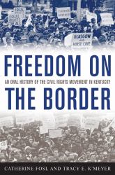 Freedom on the Border : An Oral History of the Civil Rights Movement in Kentucky