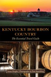 Kentucky Bourbon Country : The Essential Travel Guide