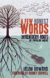A Few Honest Words : The Kentucky Roots of Popular Music