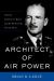 Architect of Air Power : General Laurence S. Kuter and the Birth of the US Air Force
