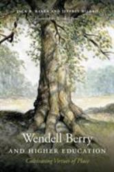 Wendell Berry and Higher Education : Cultivating Virtues of Place