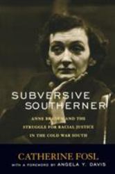 Subversive Southerner : Anne Braden and the Struggle for Racial Justice in the Cold War South