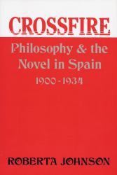 Crossfire : Philosophy and the Novel in Spain, 1900-1934