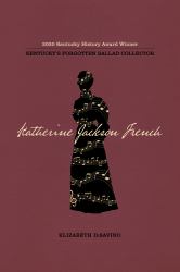 Katherine Jackson French : Kentucky's Forgotten Ballad Collector
