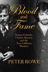 Blood and Fame : The Intersecting Lives of Roman Polanski and Charles Manson