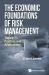 The Economic Foundations of Risk Management : Theory, Practice, and Applications