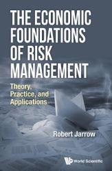 The Economic Foundations of Risk Management : Theory, Practice, and Applications
