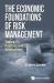The Economic Foundations of Risk Management : Theory, Practice, and Applications