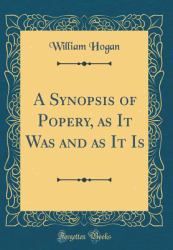 A Synopsis of Popery, As It Was and As It Is (Classic Reprint)