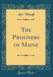 The Prisoners of Mainz (Classic Reprint)