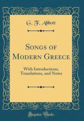 Songs of Modern Greece : With Introductions, Translations, and Notes (Classic Reprint)